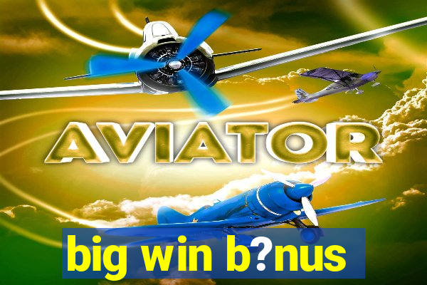 big win b?nus