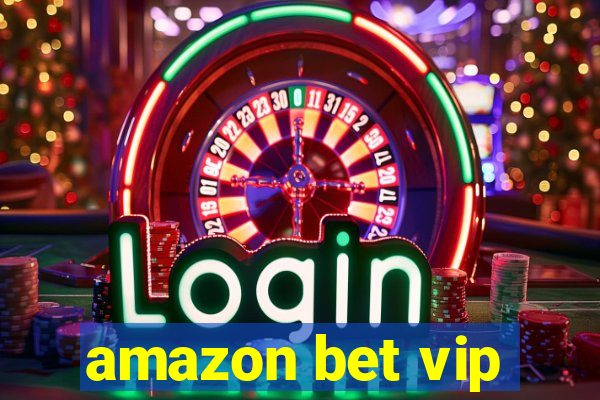 amazon bet vip