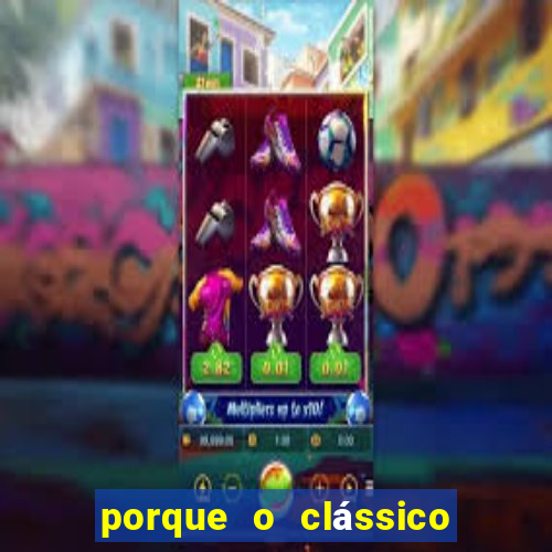 porque o clássico se chama majestoso