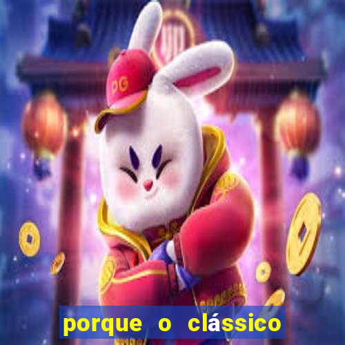 porque o clássico se chama majestoso