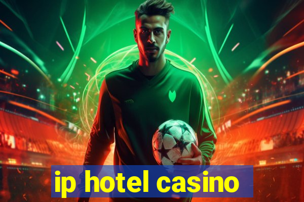 ip hotel casino