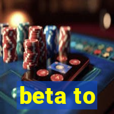 beta to