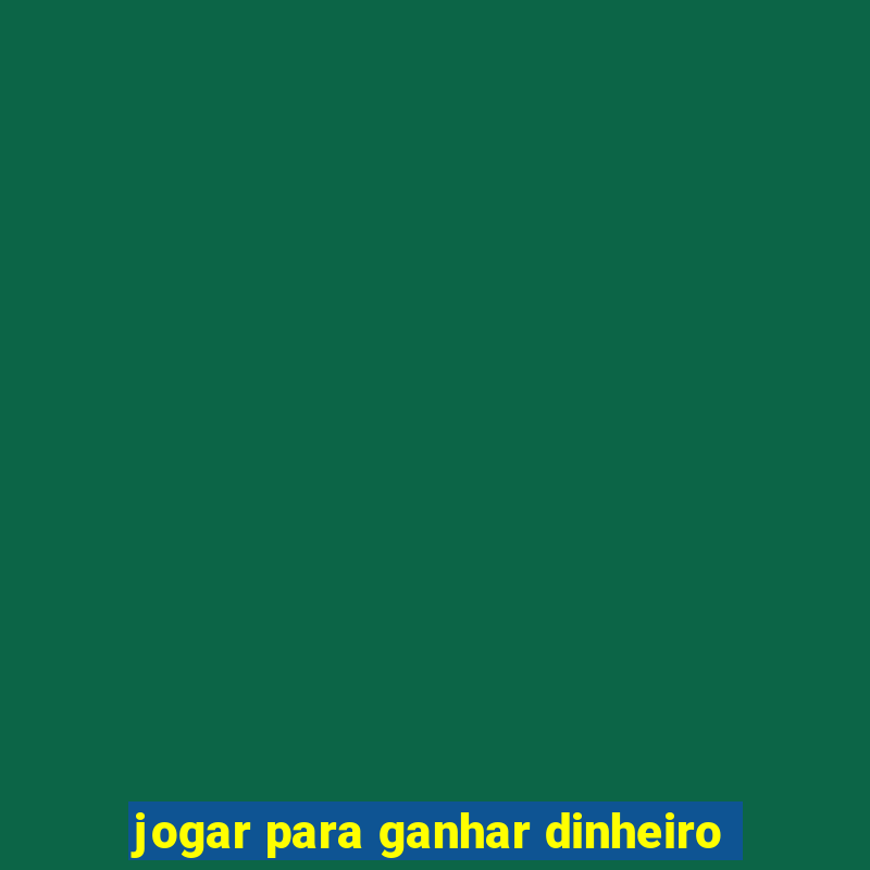 jogar para ganhar dinheiro