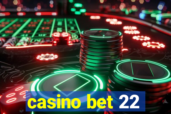 casino bet 22