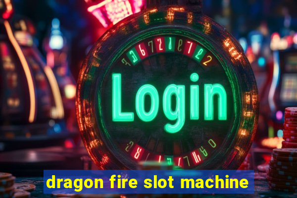 dragon fire slot machine