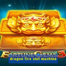 dragon fire slot machine