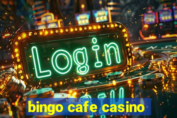 bingo cafe casino