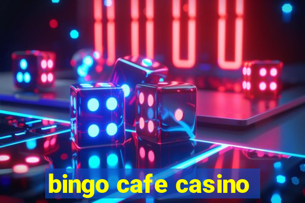 bingo cafe casino