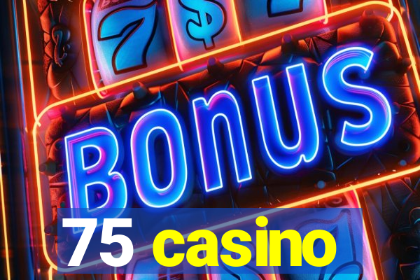 75 casino