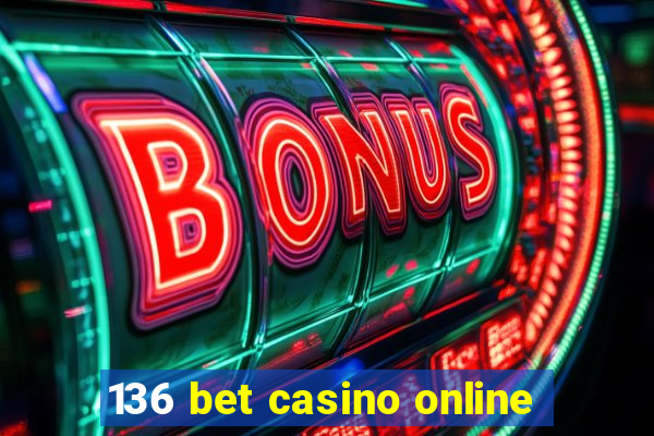 136 bet casino online