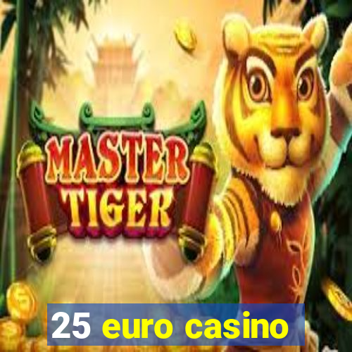 25 euro casino