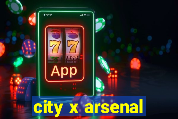 city x arsenal