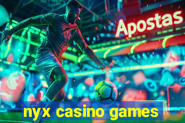 nyx casino games