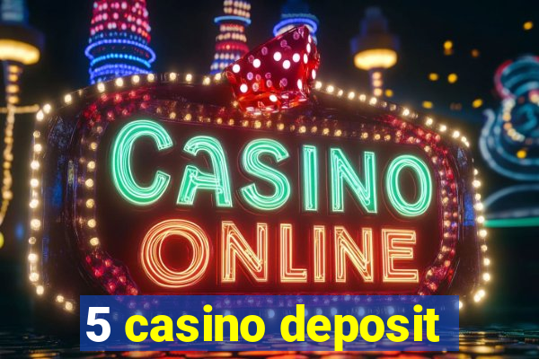 5 casino deposit