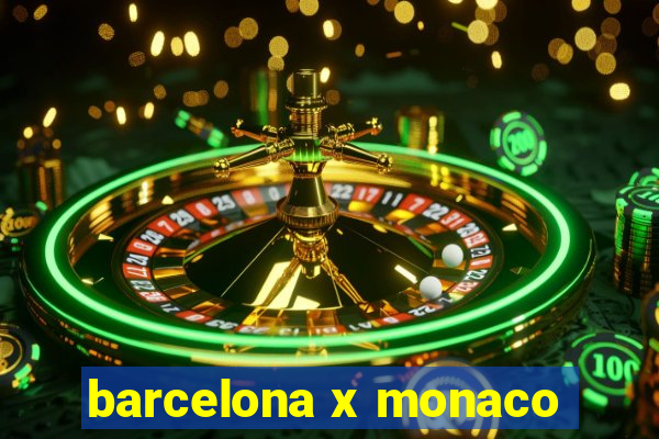 barcelona x monaco