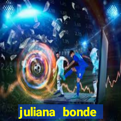 juliana bonde mostrando tudo