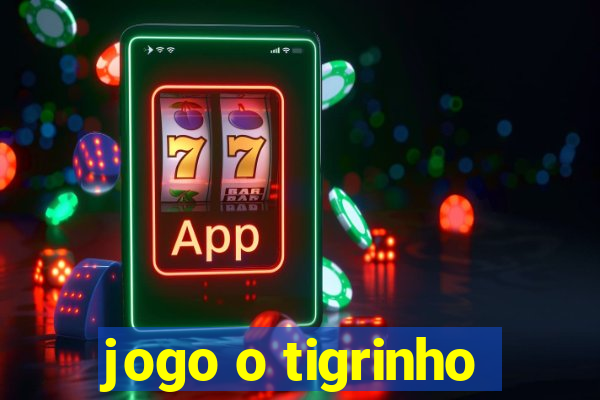 jogo o tigrinho