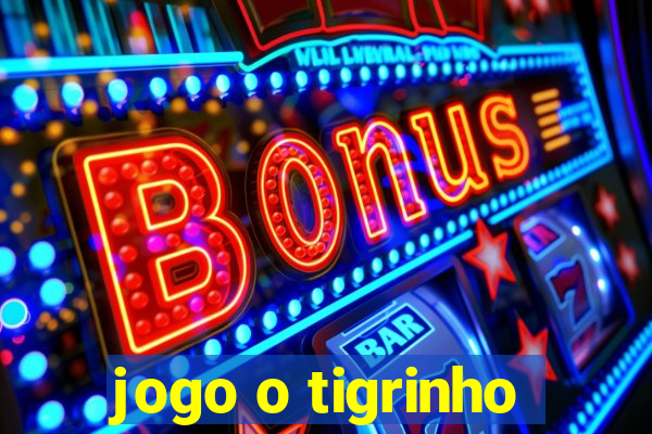 jogo o tigrinho