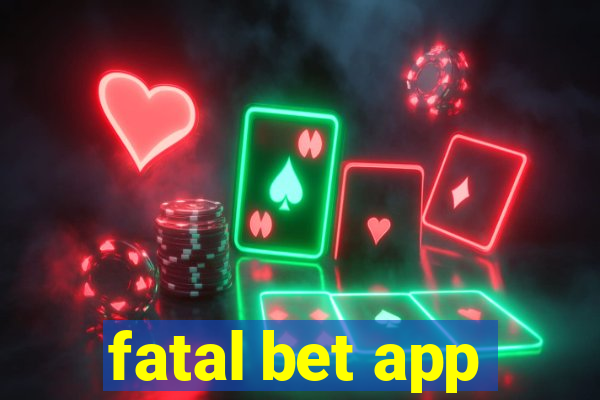 fatal bet app