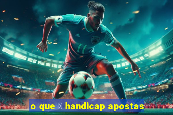 o que 茅 handicap apostas