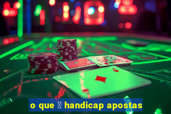 o que 茅 handicap apostas