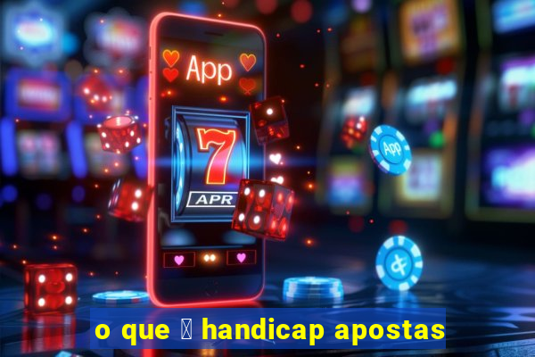 o que 茅 handicap apostas