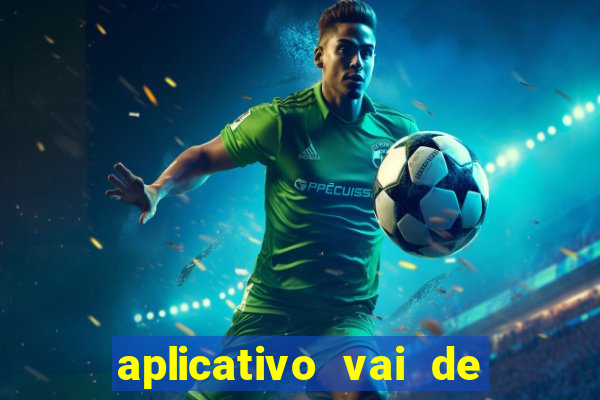 aplicativo vai de bet baixar