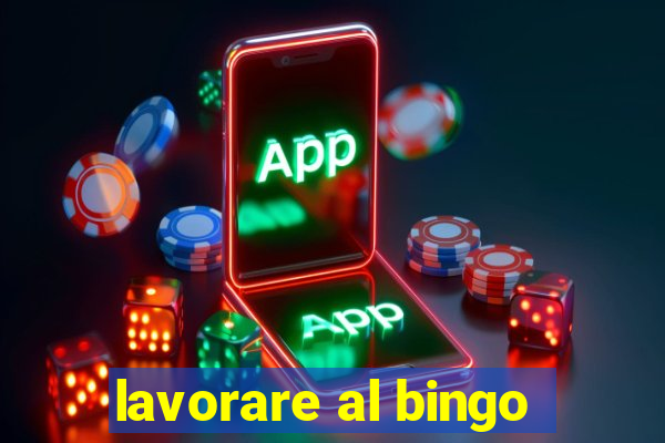 lavorare al bingo