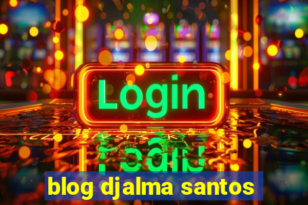 blog djalma santos