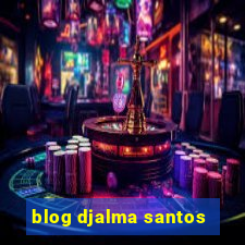 blog djalma santos