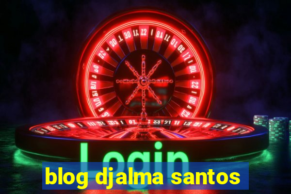 blog djalma santos