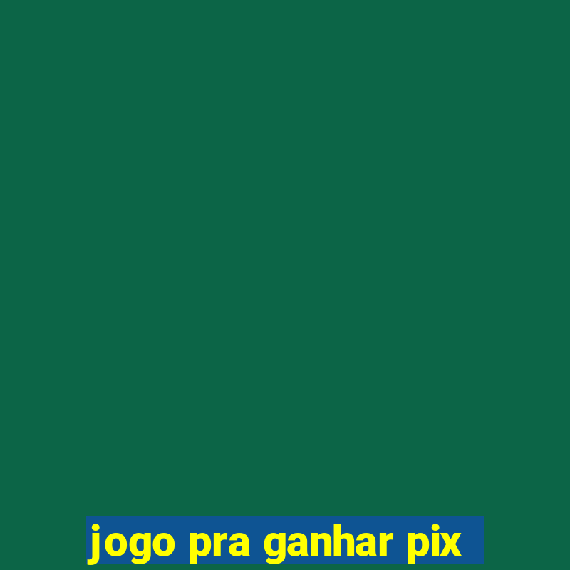 jogo pra ganhar pix