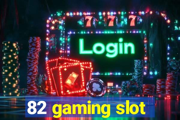 82 gaming slot