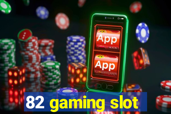 82 gaming slot