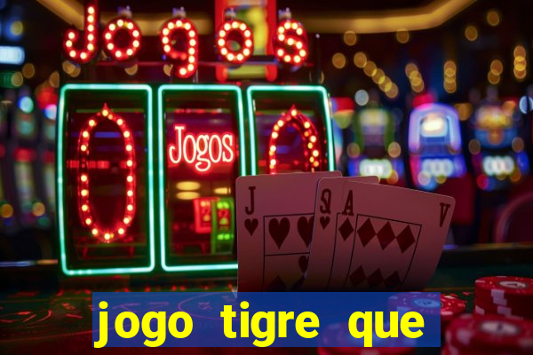 jogo tigre que ganha dinheiro