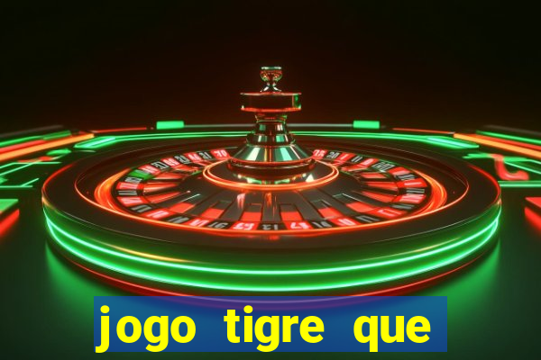 jogo tigre que ganha dinheiro