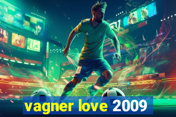 vagner love 2009