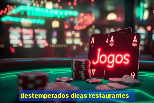 destemperados dicas restaurantes