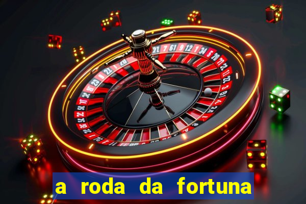 a roda da fortuna o que ele sente por mim