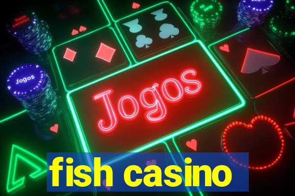 fish casino