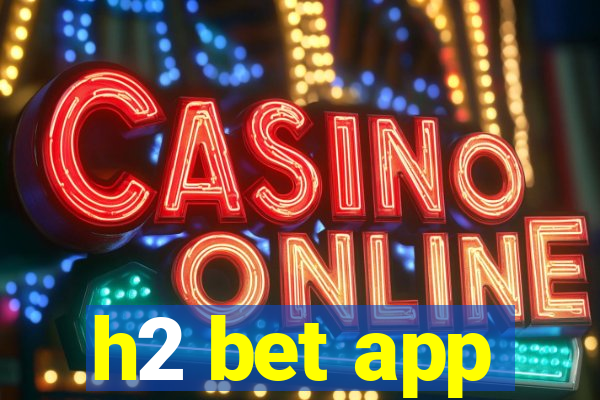 h2 bet app