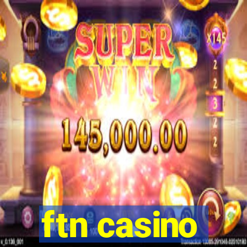 ftn casino