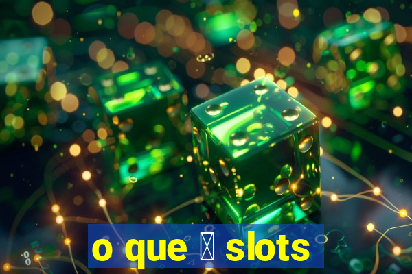 o que 茅 slots