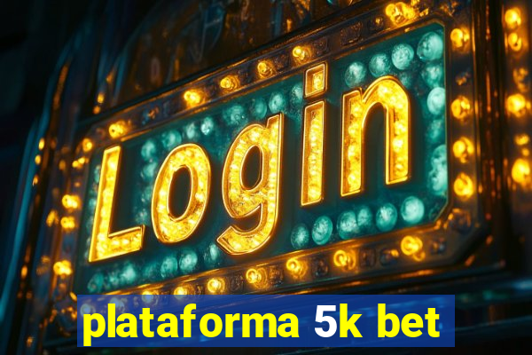 plataforma 5k bet