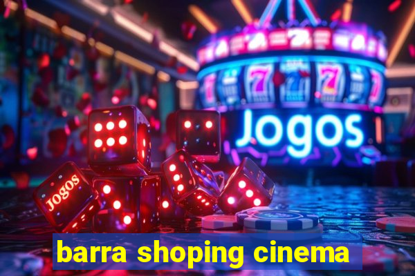 barra shoping cinema