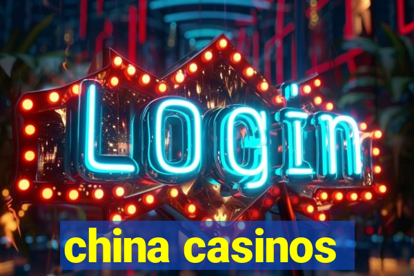 china casinos