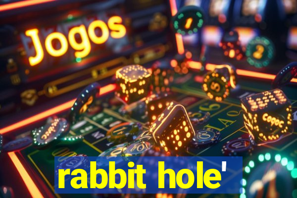 rabbit hole'