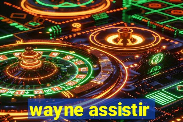 wayne assistir