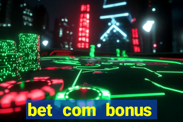 bet com bonus gratis sem deposito