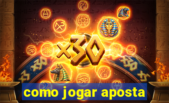 como jogar aposta